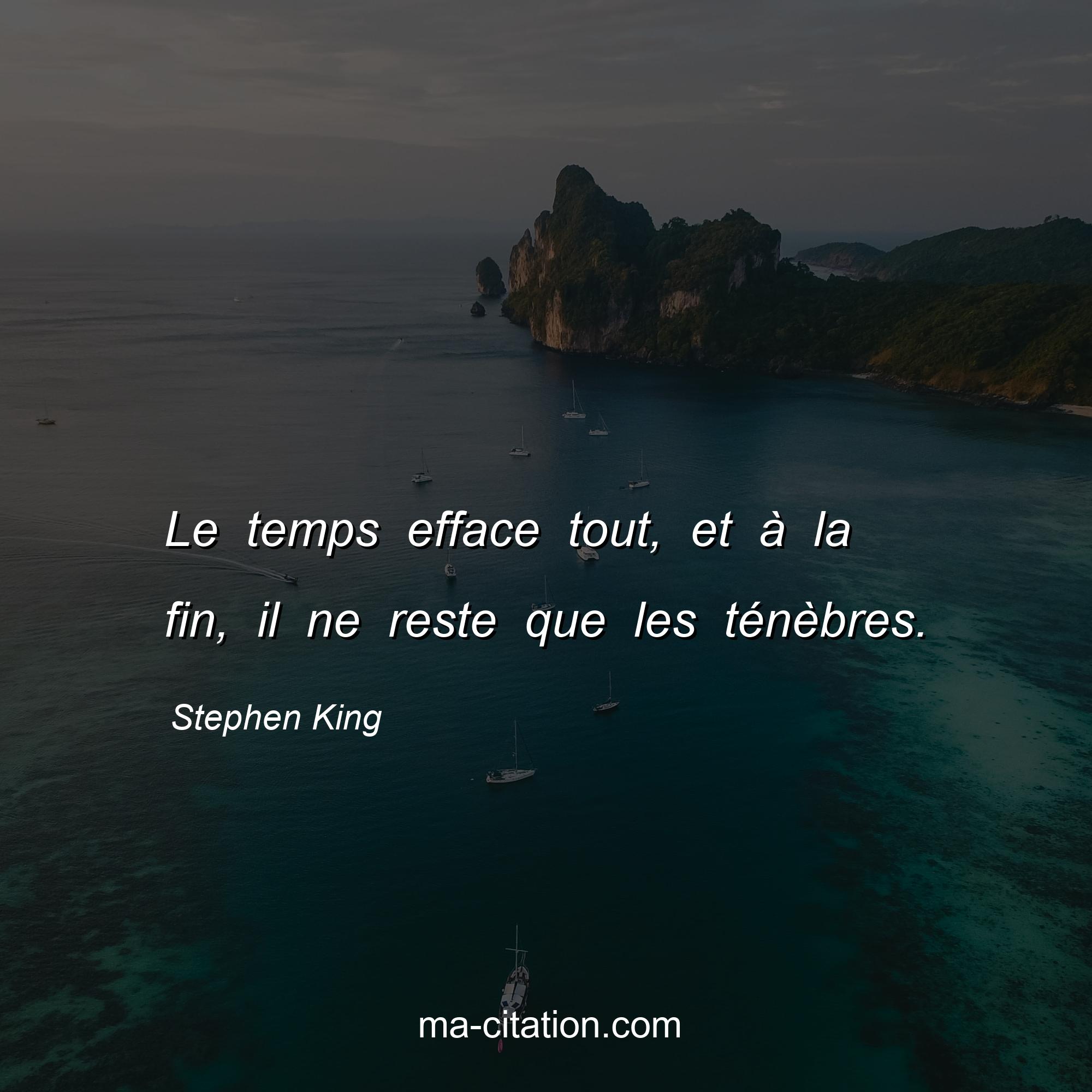 Stephen King : Le temps efface tout, et à la fin, il ne reste que les ténèbres.
