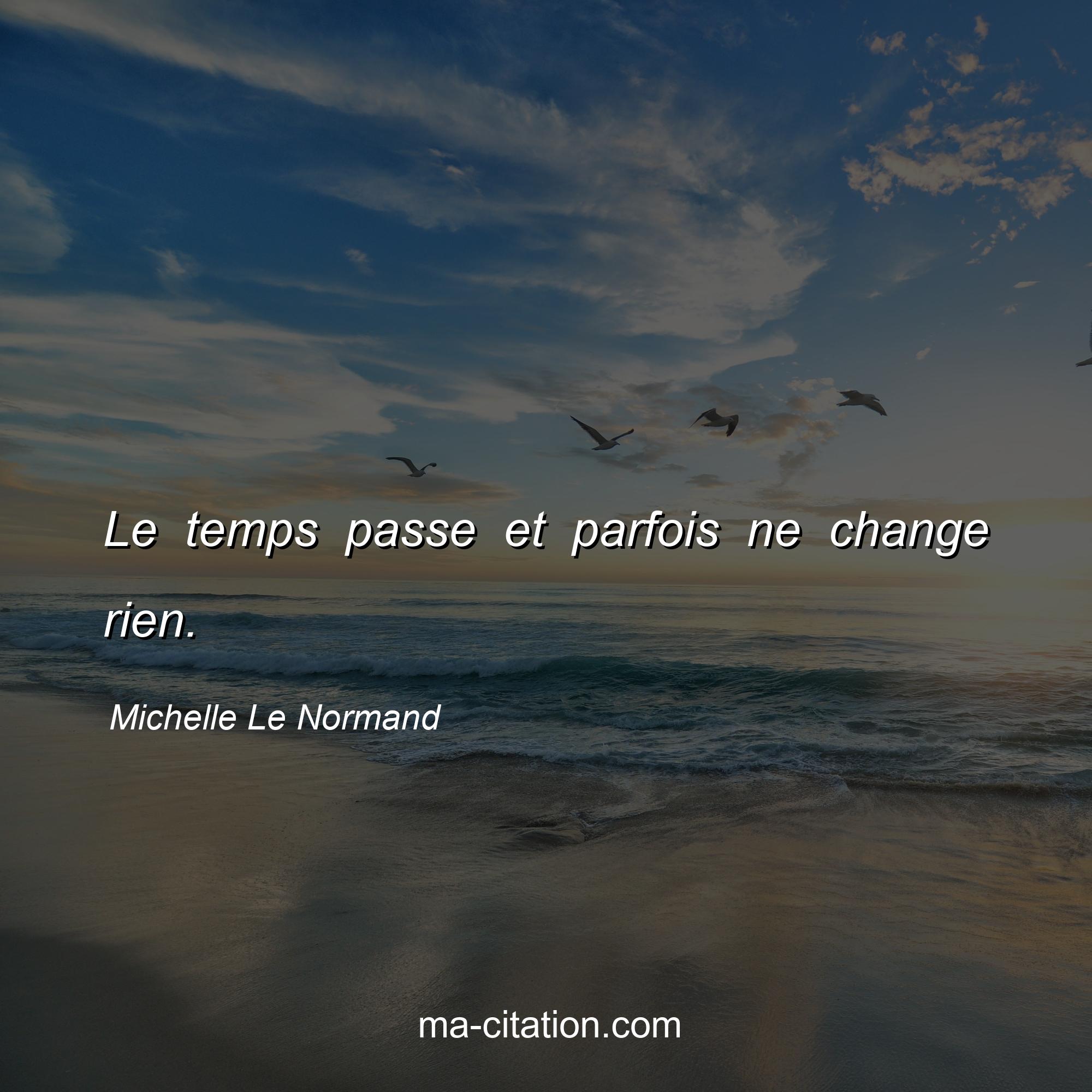 Michelle Le Normand : Le temps passe et parfois ne change rien.