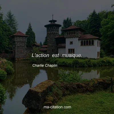 Charlie Chaplin : L'action est musique.
