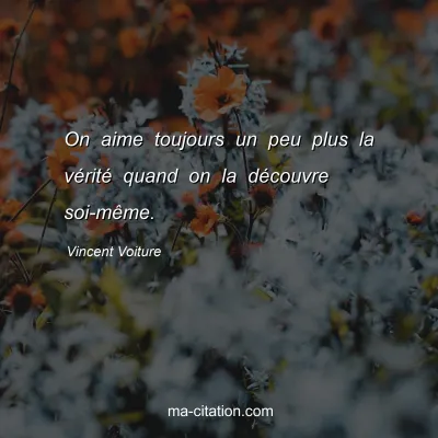 Vincent Voiture : On aime toujours un peu plus la vÃ©ritÃ© quand on la dÃ©couvre soi-mÃªme.