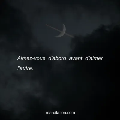 Aimez-vous d'abord avant d'aimer l'autre.