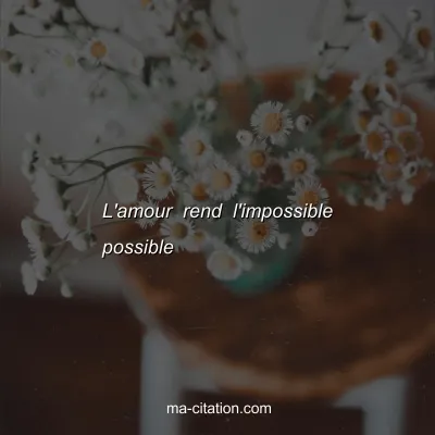 L'amour rend l'impossible possible 