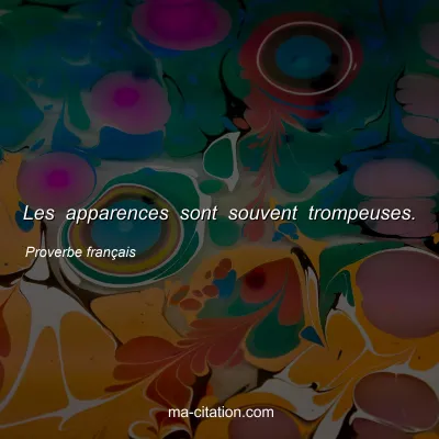 Proverbe franÃ§ais : Les apparences sont souvent trompeuses.
