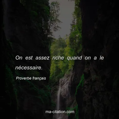 Proverbe franÃ§ais : On est assez riche quand on a le nÃ©cessaire.
