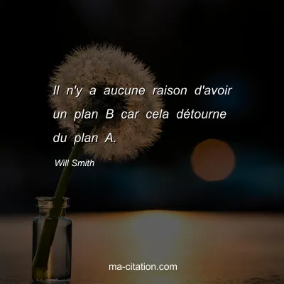 Will Smith : Il n'y a aucune raison d'avoir un plan B car cela dÃ©tourne du plan A.