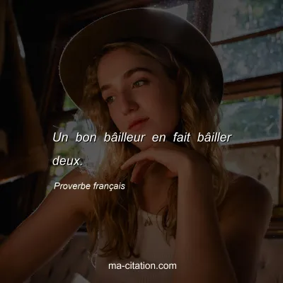 Proverbe franÃ§ais : Un bon bÃ¢illeur en fait bÃ¢iller deux.