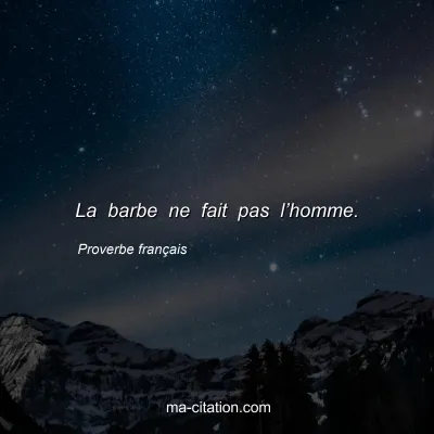 Proverbe franÃ§ais : La barbe ne fait pas lâ€™homme.