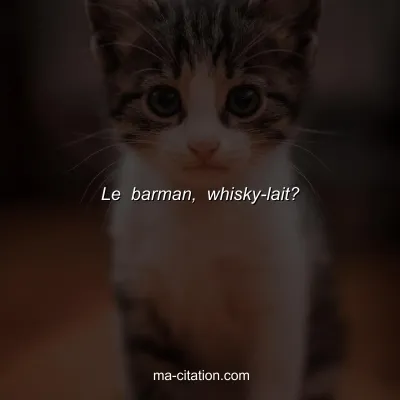 Le barman, whisky-lait?