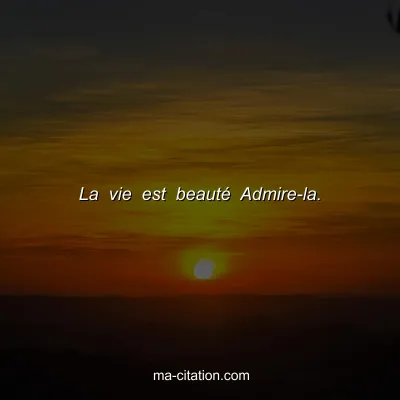La vie est beautÃ© Admire-la.