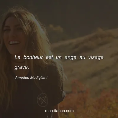 Amedeo Modigliani : Le bonheur est un ange au visage grave.