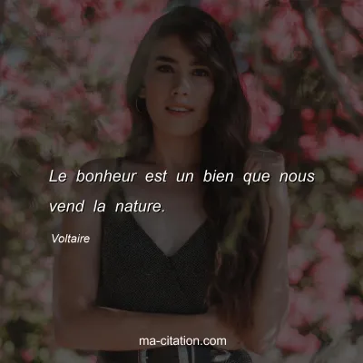 Voltaire : Le bonheur est un bien que nous vend la nature.