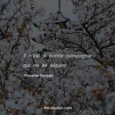 Proverbe franÃ§ais : Il n'est si bonne compagnie qui ne se sÃ©pare.