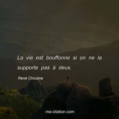 René Chicoine : La vie est bouffonne si on ne la supporte pas à deux.