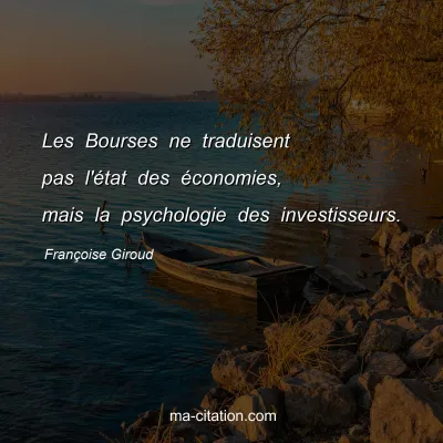 Françoise Giroud : Les Bourses ne traduisent pas l'état des économies, mais la psychologie des investisseurs.