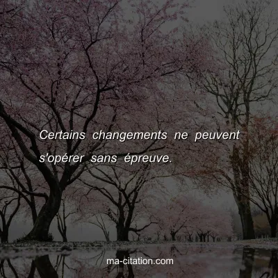 Certains changements ne peuvent s'opÃ©rer sans Ã©preuve. 