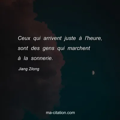 Jiang Zilong : Ceux qui arrivent juste Ã  l'heure, sont des gens qui marchent Ã  la sonnerie.