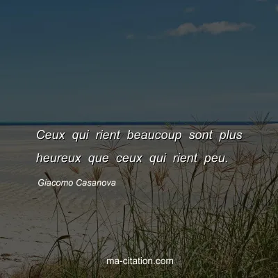 Giacomo Casanova : Ceux qui rient beaucoup sont plus heureux que ceux qui rient peu.