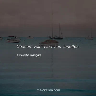 Proverbe franÃ§ais : Chacun voit avec ses lunettes.