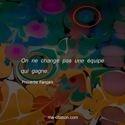 Proverbe franÃ§ais : On ne change pas une Ã©quipe qui gagne.