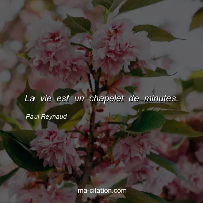 Paul Reynaud : La vie est un chapelet de minutes.