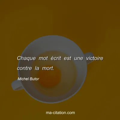 Michel Butor : Chaque mot écrit est une victoire contre la mort.