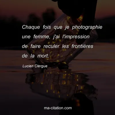 Lucien Clergue : Chaque fois que je photographie une femme, j'ai l'impression de faire reculer les frontières de la mort.