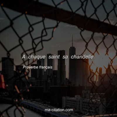 Proverbe franÃ§ais : A chaque saint sa chandelle.