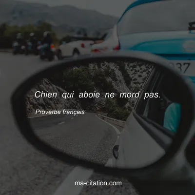 Proverbe franÃ§ais : Chien qui aboie ne mord pas.