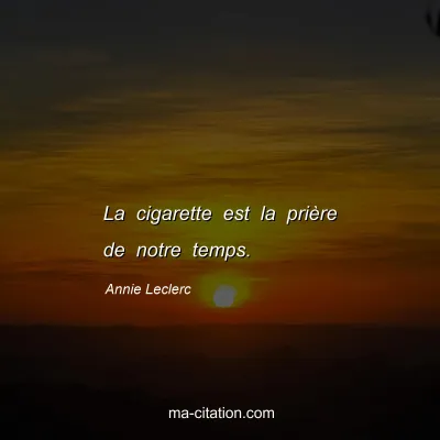 Annie Leclerc : La cigarette est la prière de notre temps.