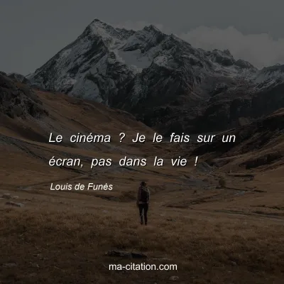 Louis de Funès : Le cinéma ? Je le fais sur un écran, pas dans la vie !