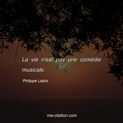 Philippe Labro : La vie n'est pas une comédie musicale.