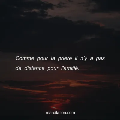 Comme pour la priÃ¨re il n'y a pas de distance pour l'amitiÃ©.
