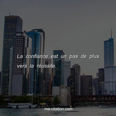 La confiance est un pas de plus vers la rÃ©ussite.