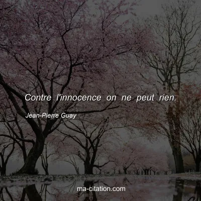 Jean-Pierre Guay : Contre l'innocence on ne peut rien.