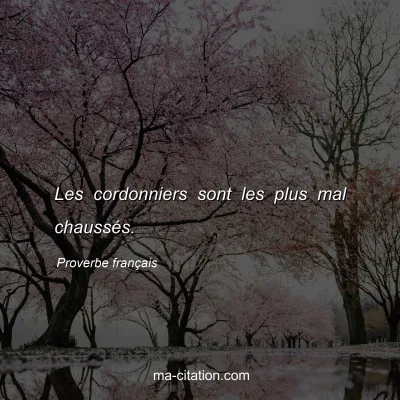 Proverbe franÃ§ais : Les cordonniers sont les plus mal chaussÃ©s.