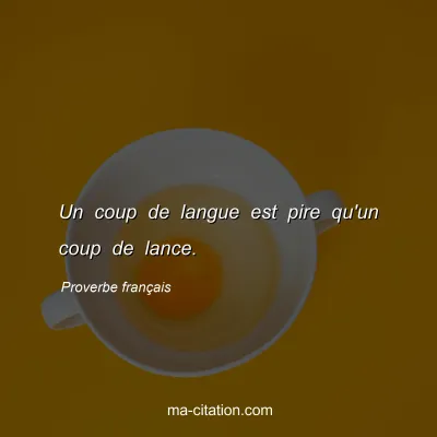 Proverbe français : Un coup de langue est pire qu'un coup de lance.
