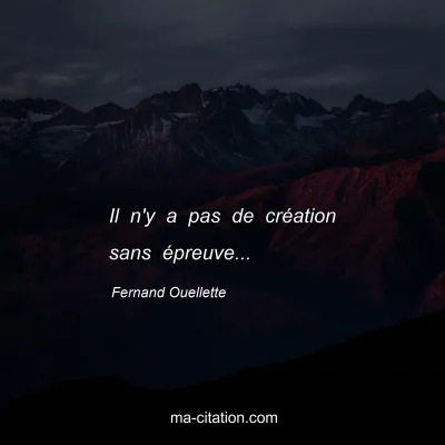 Fernand Ouellette : Il n'y a pas de création sans épreuve...