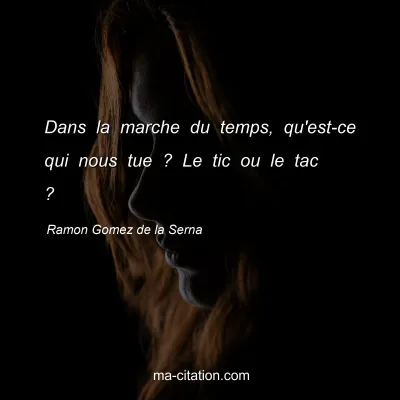 Ramon Gomez de la Serna : Dans la marche du temps, qu'est-ce qui nous tue ? Le tic ou le tac ?
