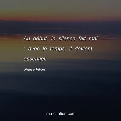 Pierre Filion : Au début, le silence fait mal ; avec le temps, il devient essentiel.