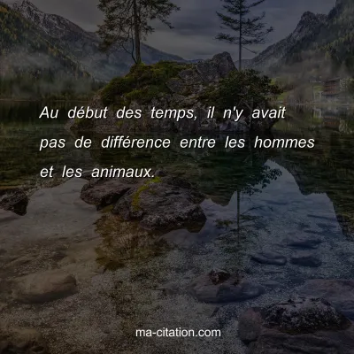 Au dÃ©but des temps, il n'y avait pas de diffÃ©rence entre les hommes et les animaux.