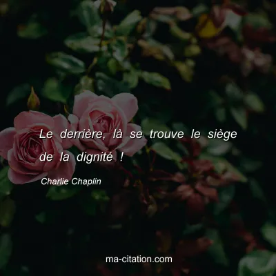 Charlie Chaplin : Le derriÃ¨re, lÃ  se trouve le siÃ¨ge de la dignitÃ© !
