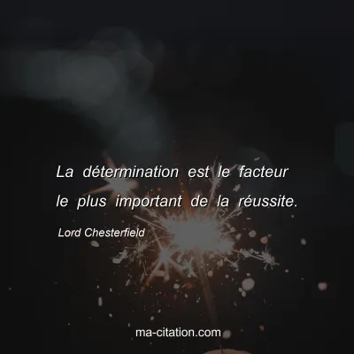 Lord Chesterfield : La détermination est le facteur le plus important de la réussite.