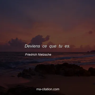 Friedrich Nietzsche : Deviens ce que tu es.