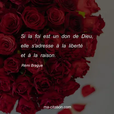 RÃ©mi Brague : Si la foi est un don de Dieu, elle s'adresse Ã  la libertÃ© et Ã  la raison.