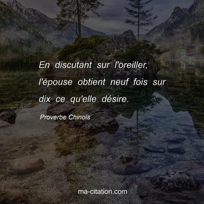 Proverbe Chinois : En discutant sur l'oreiller, l'Ã©pouse obtient neuf fois sur dix ce qu'elle dÃ©sire.