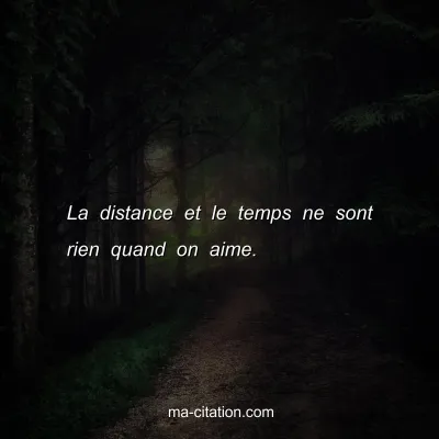 La distance et le temps ne sont rien quand on aime.