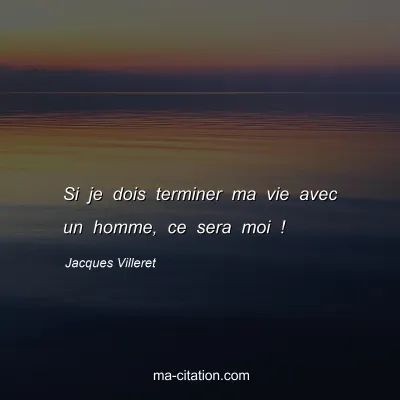 Jacques Villeret : Si je dois terminer ma vie avec un homme, ce sera moi !