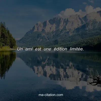 Un ami est une Ã©dition limitÃ©e.