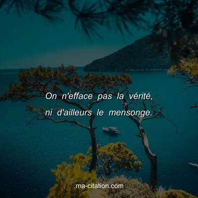 On n'efface pas la vÃ©ritÃ©, ni d'ailleurs le mensonge.