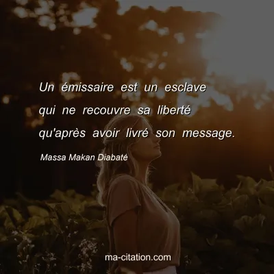 Massa Makan DiabatÃ© : Un Ã©missaire est un esclave qui ne recouvre sa libertÃ© qu'aprÃ¨s avoir livrÃ© son message.